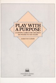 Cover of: Play with a purpose: learning games for children six weeks to ten years