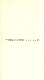 Cover of: Vade-mecum medicum, in duas partes divisum, quarum prior, nosologiam Cullinaeam; posterior, compendium materiae medicae et pharmacopoeae, exhibet ...