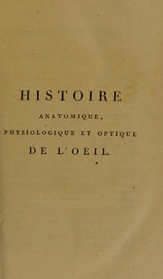 Histoire anatomique, physiologique et optique de l'oeil. Pour servir d' introduction aux autres ouvrages sur les maladies et les op©♭rationc des yeux, du m©®me auteur, et d'examen ©  ceux qui se destinent ©  cette pratique by Saint-Ildephont, Guillaume-Ren©♭ Lef©♭bure baron de