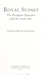 Royal sunset : the European dynasties and the Great War by Gordon Brooke-Shepherd