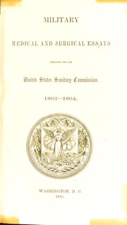 Cover of: Military medical and surgical essays : prepared for the United States Sanitary Commission, 1862-1864