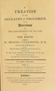 Cover of: A treatise on the diseases of children. With directions for the management of infants by Underwood, Michael
