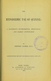 Cover of: The hypodermic use of quinine: a dangerous experimental medication, and rarely justifiable
