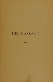 Cover of: Die Massage und Heilgymnastik: Anwendung, Technik, und Wirkung ... f©ơr ©rzte und Laien