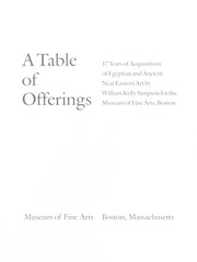 Cover of: A table of offerings : 17 years of acquisitions of Egyptian and ancient Near Eastern art by William Kelly Simpson for the Museum of Fine Arts, Boston by 