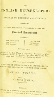 Cover of: The English housekeeper: or, Manual of domestic management: containing advice on the conduct of household affairs and practical instructions ... Together with remarks on the best means of rendering assistance to poor neighbours; hints for laying out small ornamental gardens, and directions for cultivating herbs. The whole being intended for the use of young ladies who undertake the superintendence of their own housekeeping