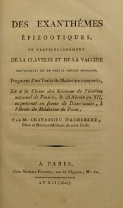 Cover of: Des exanth©®mes ©♭pizootiques, et particuli©·rement de la clavel©♭e et de la vaccine rapproch©♭es de la petite v©♭role humaine. Fragment d'un trait©♭ de m©♭decine compar©♭e, Lu ©  la classe des sciences de l'Institut national de France, le 18 Nivose an XII, et pr©♭sent©♭ en forme de dissertation, ©  l'©cole de m©♭decine de Paris by Chavassieu d'Audebert M.