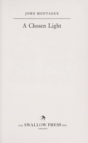 Cover of: A chosen light by Montague, John.