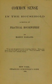 Cover of: Common sense in the household: a manual of practical housewifery