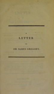 Cover of: A letter to Dr. James Gregory of Edinburgh in consequence of certain printed papers intituled, "The viper and file"; "There is wisdom in silence"; "An old story"; &c., which have lately been distributed by him