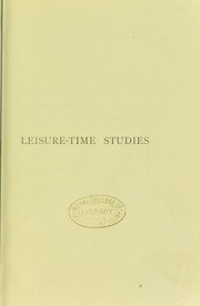 Cover of: Leisure-time studies chiefly biological : a series of essays and lectures