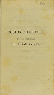 Cover of: Zoologie m©♭dicale expos©♭ m©♭thodique du r©♭gne animal bas©♭ sur l'anatomie, l'embryologie et la pal©♭ontologie comprenant la description des esp©·ces employ©♭es en m©♭dicine de celles qui sont venimuses et de celles qui sont parasites de l'homme et des animaux. Tome premier