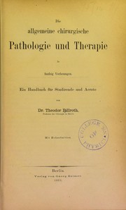 Cover of: Die allgemeine chirurgische Pathologie und Therapie in einundf©ơnfzig Vorlesungen: ein Handbuch f©ơr Studierende und ©rzte