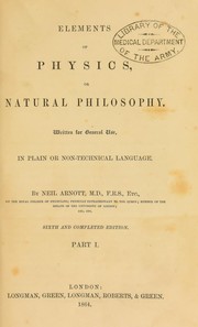 Cover of: Elements of physics or natural philosophy | Arnott, Neil