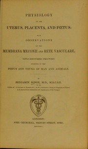 Cover of: Physiology of the uterus, placenta, and foetus, with observations on the membrana meconii and rete vasculare, newly-discovered structures existing in the foetus and young of man and animals