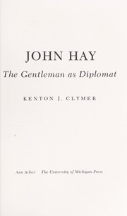 Cover of: John Hay: the gentleman as diplomat