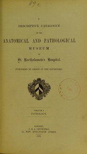 A descriptive catalogue of the Anatomical and Pathological Museum of St. Bartholomew's Hospital by St. Bartholomew's Hospital Museum (London)