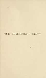 Cover of: Our household insects: an account of the insect-pests found in dwelling-houses