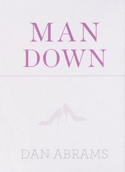 Cover of: Man down : proof beyond a reasonable doubt that women are better cops, drivers, gamblers, spies, world leaders, beer tasters, hedge fund managers, and just about everything else by 