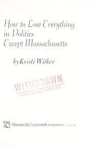 How to lose everything in politics except Massachusetts by Kristi Witker