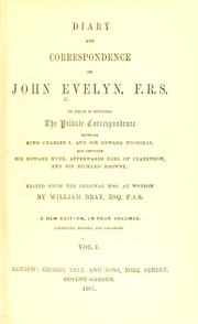 Cover of: Diary and correspondence of John Evelyn, F.R.S.: to which is subjoined the private correspondence between King Charles I and Sir Edward Nicholas, and between Sir Edward Hyde, afterwards Earl of Clarendon and Sir Richard Browne