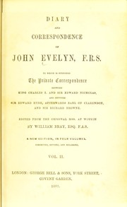 Cover of: Diary and correspondence of John Evelyn, F.R.S.: to which is subjoined the private correspondence between King Charles I and Sir Edward Nicholas, and between Sir Edward Hyde, afterwards Earl of Clarendon and Sir Richard Browne