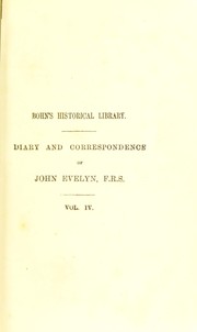 Cover of: Diary and correspondence of John Evelyn, F.R.S.: to which is subjoined the private correspondence between King Charles I and Sir Edward Nicholas, and between Sir Edward Hyde, afterwards Earl of Clarendon and Sir Richard Browne