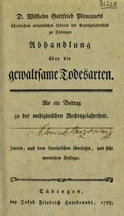 Abhandlung ©ơber die gewaltsame Todesarten. Nebst einem Anhang von dem geflissentlichen Missgeb©Þhren. Als ein Beytrag zu der medicinischen Rechtsgelahrtheit by Wilhelm Gottfried Ploucquet