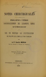 Cover of: Notes chirurgicales: prolapsus ut©♭rin, raccourcissement des ligaments ronds, gu©♭rison : sur un nouveau cas d'extirpation de polype de l'oreille par torsion