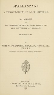 Cover of: Spallanzani: a physiologist of last century : an address at the opening of the Medical Session of the University of Glasgow, 20th October, 1891