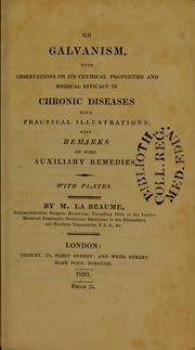 Cover of: On galvanism : with observations on its chymical properties and medical efficacy in chronic diseases with practical illustrations; also remarks on some auxiliary remedies by Michael La Beaume