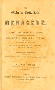 Cover of: The modern housewife or m©♭nag©·re: comprising nearly one thousand receipts for the economic and judicious preparation of every meal of the day, with those of the nursery and sick room, and minute directions for family management in all its branches ...