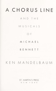 Cover of: A Chorus line and the musicals of Michael Bennett