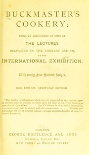 Cover of: Buckmaster's cookery: being an abridgement of some of the lectures delivered in the cookery school at the International Exhibition. With nearly four hundred recipes