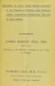 Cover of: Remarks on some cases which occurred in the parish of Fulham this summer (1894), resembling scarlatina, but not of that nature by Lee, Robert