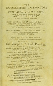Cover of: The housekeeper's instructor, or, Universal family cook: being an ample and clear display of the art of cookery in all its various branches ...  To which is added, the complete art of carving ... Together with directions for marketing and the management of the kitchen and fruit garden ... [etc.]