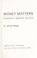 Cover of: Money matters; economics, markets, politics