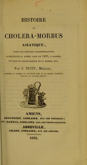 Cover of: Histoire du cholera-morbus asiatique: avec les mesures administratives auxquelles il donna lieu en 1832, ©  Amiens, et dans le d©♭partement de la Somme, etc
