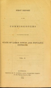 Cover of: First report of the commissioners for inquiring into the state of large towns and populous districts. Vol. II
