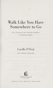 Cover of: Walk like you have somewhere to go: my journey from mental welfare to mental health