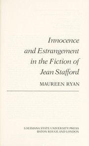 Innocence and estrangement in the fiction of Jean Stafford by Maureen Ryan