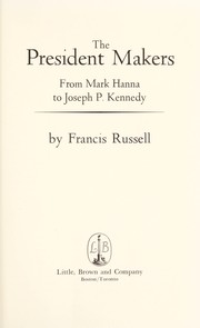 Cover of: The president makers: from Mark Hanna to Joseph P. Kennedy