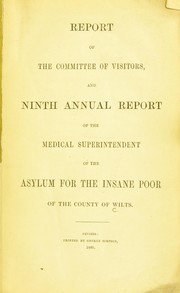 Cover of: Report of the Committee of Visitors and ninth annual report of the Medical Superintendent of the asylum for the insane poor of the County of Wilts