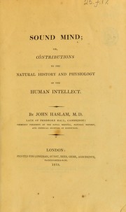 Cover of: Sound mind; or, Contributions to the natural history and physiology of the human intellect
