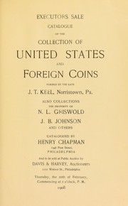 Cover of: Executor's sale: Catalogue of the collection of United States and foreign coins formed by the late J. T. Keel ... also ... N. L. Griswold ... J. B. Johnson and others