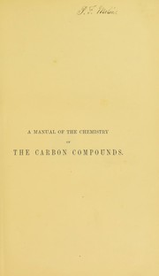 Cover of: A manuel of the chemistry of the carbon compounds: or, Organic chemistry