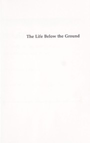 Cover of: IThe Life Below the Ground: A Study of the Subterranean in Literature and History by Wendy Lesser