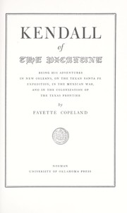 Cover of: Kendall of the Picayune : being his adventures in New Orleans, on the Texan Santa Fe expedition, in the Mexican War, and in the colonization of the Texas frontier