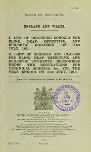 Cover of: I. List of certified schools for blind, deaf, defective, and epileptic children on 31st July, 1914. II. List of schools and classes for blind, deaf, defective, and epileptic students recognised under the regulations for technical schools,&c., for the year ending on 31st July, 1914