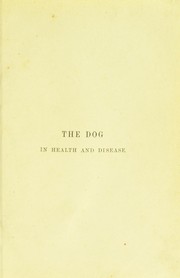 Cover of: The dog in health and disease: Comprising the various modes of breaking and using him for hunting, coursing, shooting, etc., and including the points or characteristics of all dogs, which are entirely rewritten
